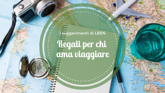 LBSN consiglia: regali per chi ama viaggiare