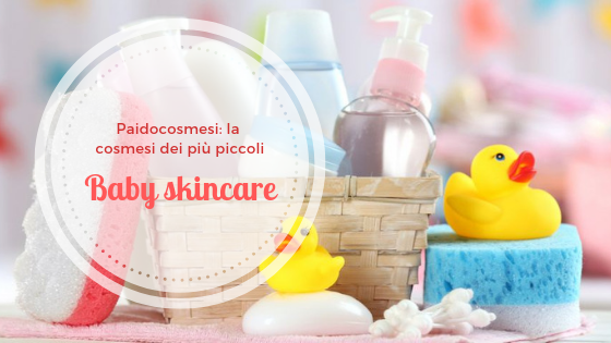 Baby skincare: paidocosmesi, la cosmesi dei piccoli